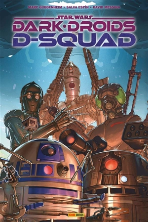 Star Wars : Dark Droids. D-Squad - Marc Guggenheim