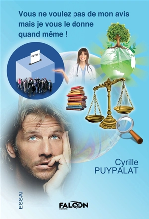 Vous ne voulez pas de mon avis mais je vous le donne quand même ! - Cyrille PUYPALAT