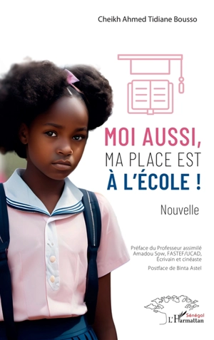 Moi aussi, ma place est à l'école ! : nouvelle - Cheikh Ahmed Tidiane Bousso