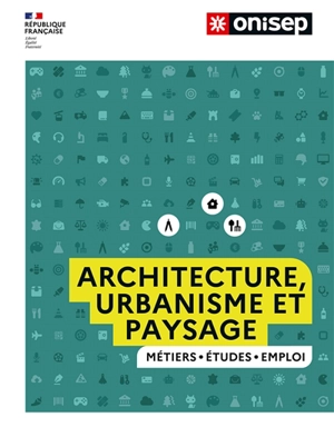 Architecture, urbanisme et paysage : métiers, études, emploi - Office national d'information sur les enseignements et les professions (France)