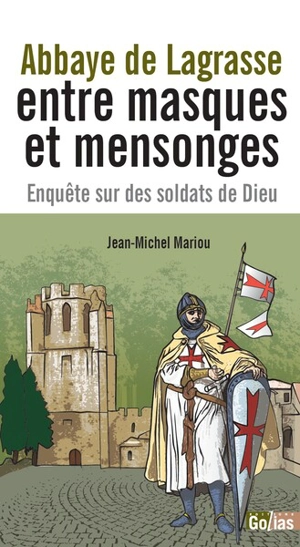 Abbaye de Lagrasse : entre masques et mensonges : enquête sur des soldats de Dieu - Jean-Michel Mariou