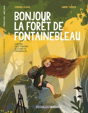 Bonjour la forêt de Fontainebleau : comptines sur le territoire de la forêt de Fontainebleau - Corinne Albaut