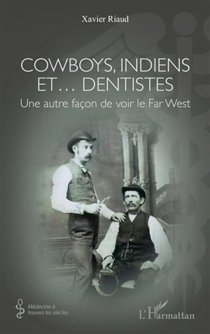 Cowboys, Indiens et... dentistes : une autre façon de voir le Far West - Xavier Riaud