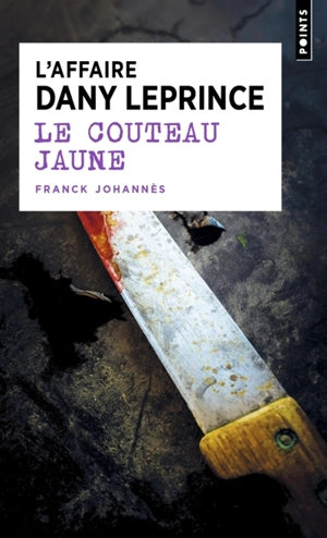 Le couteau jaune : l'affaire Dany Leprince - Franck Johannès