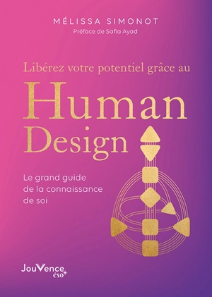 Libérez votre potentiel grâce au human design : le grand guide de la connaissance de soi - Mélissa Simonot