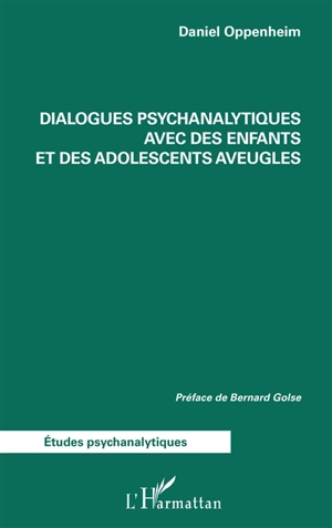 Dialogues psychanalytiques avec des enfants et des adolescents aveugles - Daniel Oppenheim