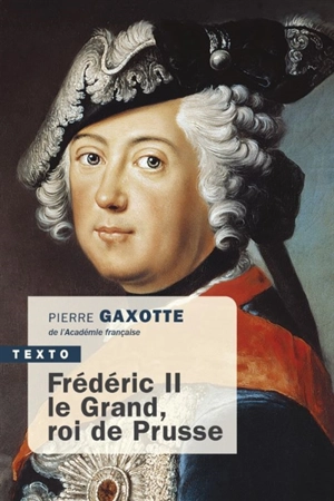 Frédéric II le Grand, roi de Prusse - Pierre Gaxotte