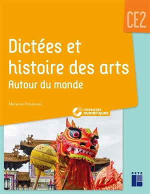 Dictées et histoire des arts, CE2 : autour du monde - Mélanie Pouëssel