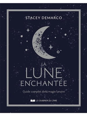 La Lune enchantée : guide complet de la magie lunaire - Stacey Demarco