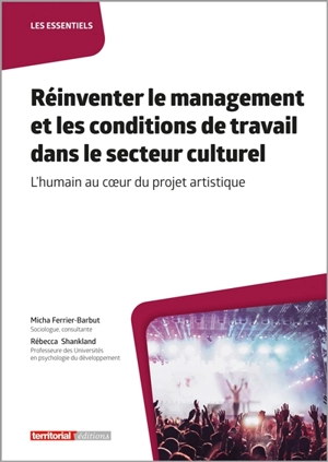 Réinventer le management et les conditions de travail dans le secteur culturel : l'humain au coeur du projet artistique - Micha Ferrier-Barbut