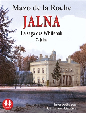 Jalna : la saga des Whiteoak. Vol. 7. Jalna - Mazo De la Roche