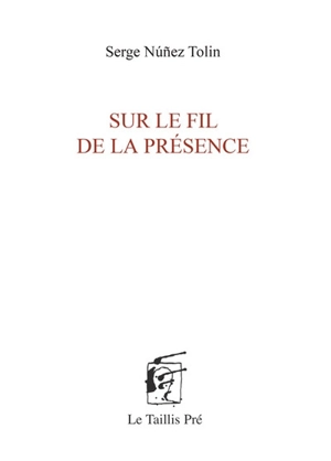 Sur le fil de la présence - Serge Nunez Tolin