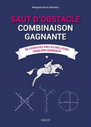 Saut d'obstacle : combinaison gagnante : 52 exercices par les meilleurs cavaliers mondiaux - Margaret Rizzo McKelvy