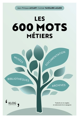 Les 600 mots métiers : bibliothèques, archives, documentation, musées : traduits en anglais, en allemand et en espagnol - Jean-Philippe Accart