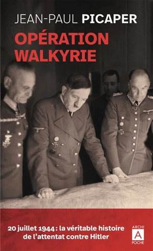 Opération Walkyrie : Stauffenberg et la véritable histoire de l'attentat contre Hitler - Jean-Paul Picaper