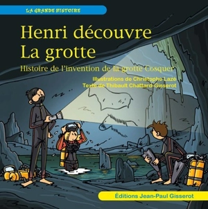 Henri découvre la grotte : histoire de l'invention de la grotte Cosquer - Thibault Chattard