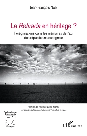 La Retirada en héritage ? : pérégrinations dans les mémoires de l'exil des républicains espagnols - Jean-François Noël