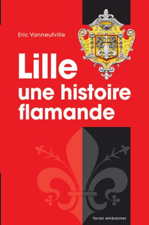 Lille : une histoire flamande - Eric Vanneufville