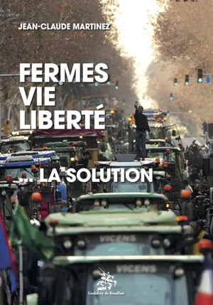 Fermes, vie, liberté : la solution - Jean-Claude Martinez