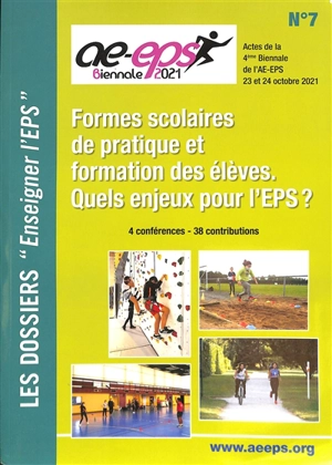 Formes scolaires de pratique et formation des élèves : quels enjeux pour l'EPS ? : actes de la 4ème biennale de l'AE-EPS, 23 et 24 octobre 2021, UFR-STAPS de Bobigny, 4 conférences, 38 contributions - Association pour l'enseignement de l'éducation physique et sportive (France). Biennale (4 ; 2021 ; Bobigny)