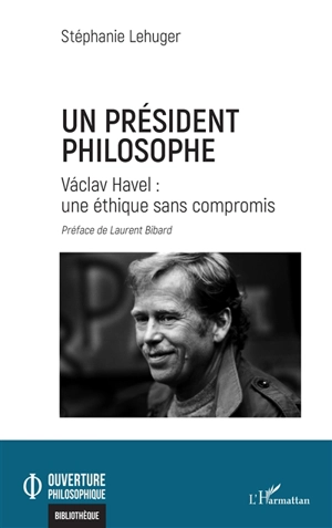 Un président philosophe : Vaclav Havel, une éthique sans compromis - Stéphanie Lehuger