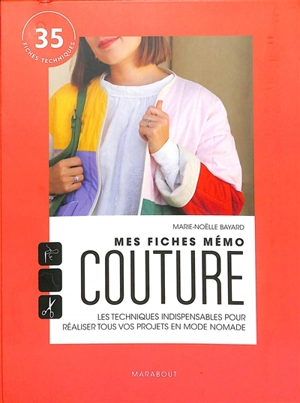 Mes fiches mémo couture : les techniques indispensables pour réaliser tous vos projets en mode nomade : 35 fiches techniques - Marie-Noëlle Bayard