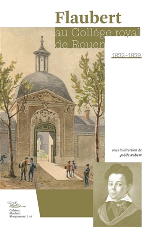 Flaubert au Collège royal de Rouen, 1832-1839 - Joëlle ROBERT