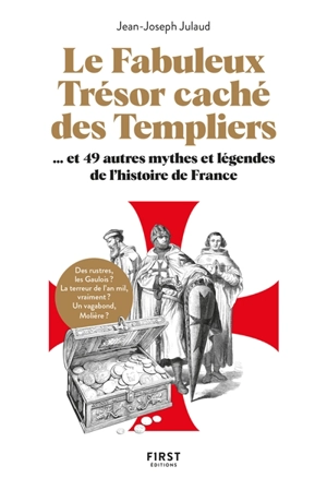 Le fabuleux trésor caché des Templiers... : et 49 autres mythes et légendes de l'histoire de France - Jean-Joseph Julaud