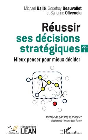 Réussir ses décisions stratégiques : mieux penser pour mieux décider - Michael Ballé