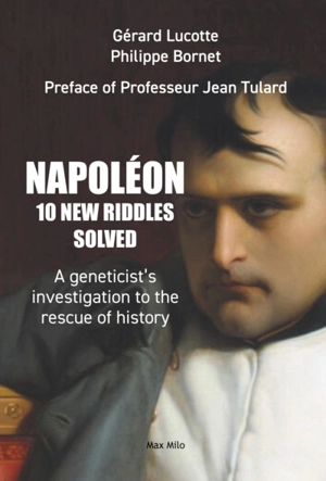 Who killed Napoléon? : 10 new scientific investigations to rescue history - Gérard Lucotte