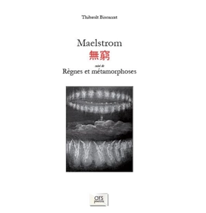 Maelstrom. Règnes et métamorphoses - Thibault Biscarrat