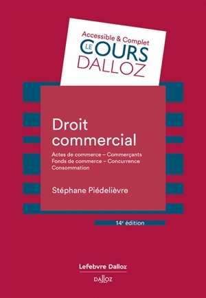 Droit commercial : actes de commerce, commerçants, fonds de commerce, concurrence, consommation - Stéphane Piédelièvre