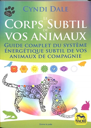 Le corps subtil de vos animaux : guide complet du système énergétique subtil de vos animaux de compagnie - Cyndi Dale