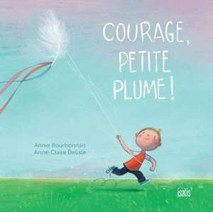 Courage, petite plume ! - Bourbonnais, Annie