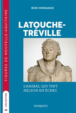 Latouche-Tréville : l'amiral qui tint Nelson en échec - Rémi Monaque