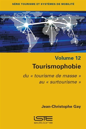 Tourismophobie : du tourisme de masse au surtourisme - Jean-Christophe Gay