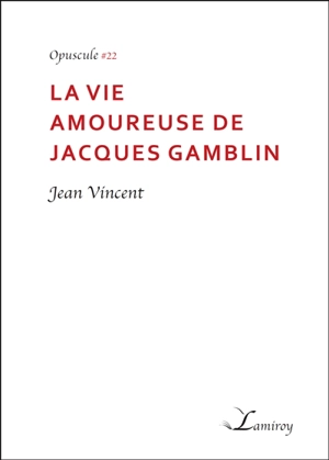 La vie amoureuse de Jacques Gamblin : fiction - Jean Vincent