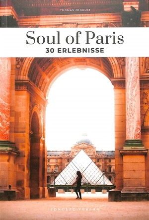 Soul of Paris : 30 Erlebnisse - Thomas Jonglez