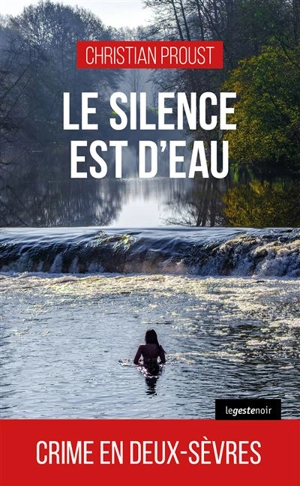 Le silence est d'eau : crime en Deux-Sèvres - Christian Proust