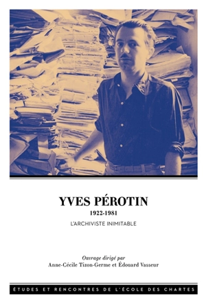 Yves Pérotin (1922-1981) : l'archiviste inimitable