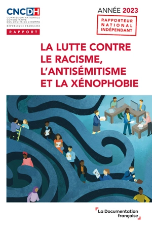 La lutte contre le racisme, l'antisémitisme et la xénophobie : année 2023 - France. Commission nationale consultative des droits de l'homme