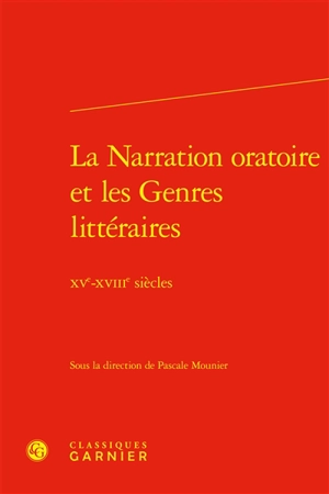 La narration oratoire et les genres littéraires : XVe-XVIIIe siècles