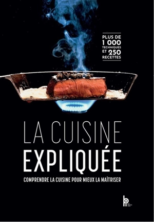 La cuisine expliquée : comprendre la cuisine pour mieux la maîtriser : tous niveaux du CAP au BTS, plus de 1.000 techniques et 250 recettes - Gilles Charles