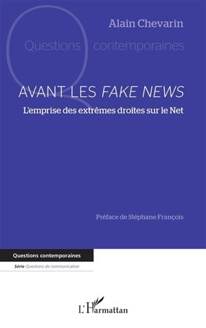 Avant les fake news : l'emprise des extrêmes droites sur le Net - Alain Chevarin