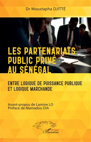 Les partenariats public privé au Sénégal : entre logique de puissance publique et logique marchande - Moustapha Djitté