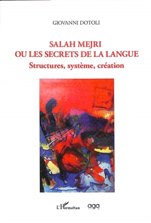 Salah Mejri ou Les secrets de la langue : structures, système, création - Giovanni Dotoli