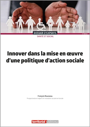 Innover dans la mise en oeuvre d'une politique d'action sociale - François Rousseau