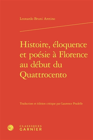 Histoire, éloquence et poésie à Florence au début du Quattrocento - Leonardo Bruni