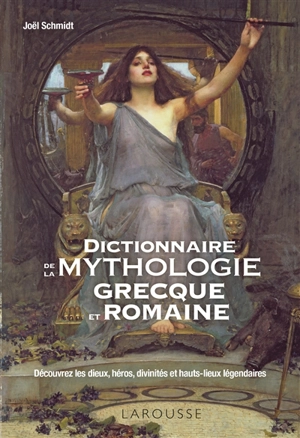 Dictionnaire de la mythologie grecque et romaine : découvrez les dieux, héros, divinités et hauts-lieux légendaires - Joël Schmidt