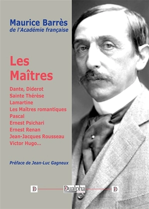 Les maîtres : Dante, Diderot, sainte Thérèse... - Maurice Barrès